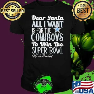 Dallas Cowboys Dear Santa all I want is for the Lions to win the Super Bowl Ps I’ve been good logo shirt