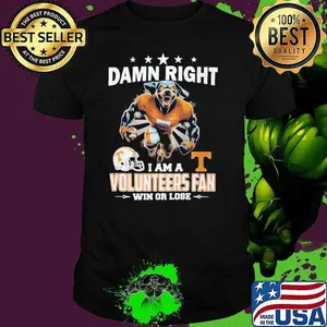 Damn Right I Am A Volunteers Fan Win Or Lose 2024 Best Team Shirt