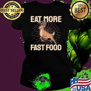 Funny Hunting Saying Deer Hunter Eat More Fast Food Shirt