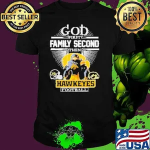 God First Family Second Then Iowa Hawkeyes Football Mascot  Shirt