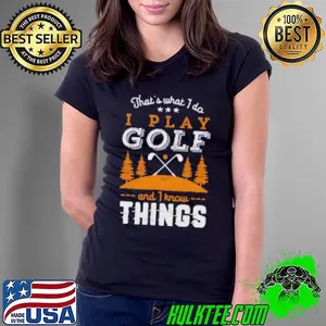 I Play Golf And I Know Things Funny Vintage Golfer Shirt