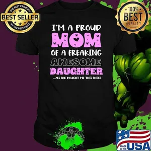 I'M A Proud Mom Of A Freaking Awesome Daughter Mother'S Day T-Shirt