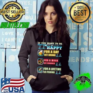 If You Want To Be Happy For A Day Get Drunk For A Week Get Married For A Lifetime Go Fishing Shirt