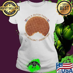 It’s A Dutch Thing You Wouldn’t Understand shirt