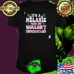 Its A Melanie Thing You Wouldnt Understand Girls Shirt