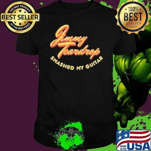 Jimmy Teardrop Smashed My Guitar Shirt