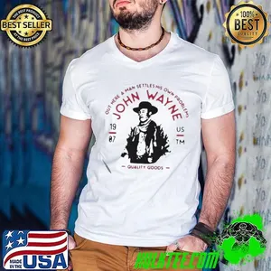 John Wayne Out Here A Man Settles His Own Problems Quality Goods shirt