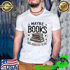 Maybe Books Are Addicted To Me Shirt