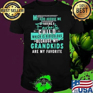 My Accuse Me Of Having A Favorite Child Grand Are My Favorite T-Shirt