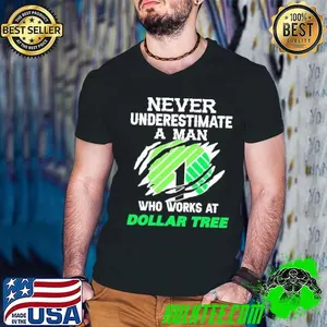 Never Underestimate a man who works at Dollar Tree shirt