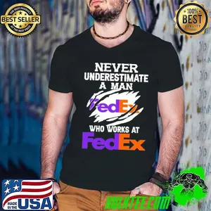 Never Underestimate a man who works at Fedex shirt
