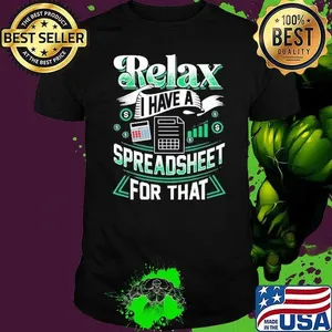 Relax I Have A Spreadsheet For That Actuary Shirt