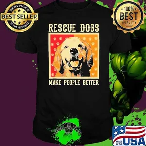 Rescue Dogs Make People Better Vintage Shirt