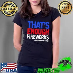Thats Enough Fireworks Said Nobody Ever Election 2024 T-Shirt