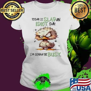 Today Is Slap An Idiot Day I'm Gonna Be Busy Duck Shirt