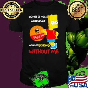 Bart Simpson admit it now working at Rite would be boring without me  Shirt
