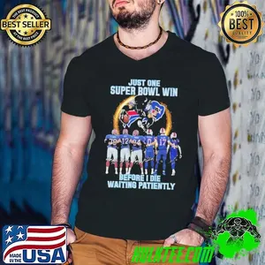 Buffalo Bills Just One Super Bowl Win Before I Die Waiting Patiently Signature Shirt
