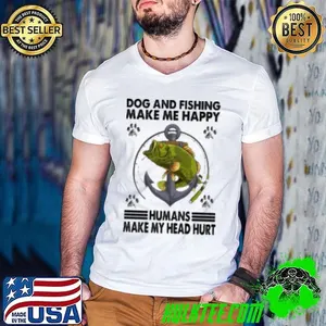 Dog and Fishing Make Me Happy Humans Make My Head Hurt Fishing Shirt