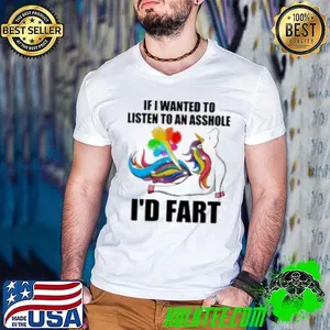 If I Wanted To Listen To An Asshole I'd Fart Shirt