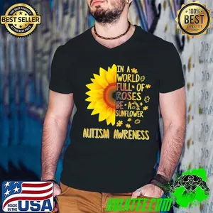In a world full of Roses be a Sunflower Autism Awareness T-Shirt