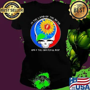 In the land of the Dead only the Grateful rise Shirt