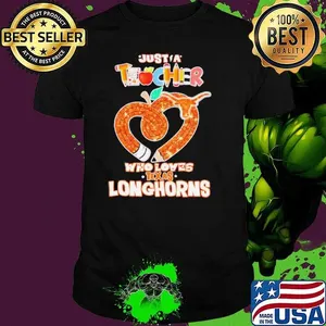 Just a teacher who loves Texas Longhorns shirt