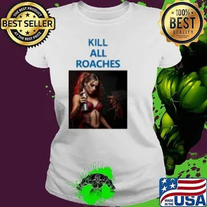 Kill All Roaches Save The Baddies Shirt