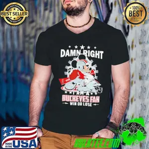 Mickey damn right I am a Buckeyes fan win or lose shirt