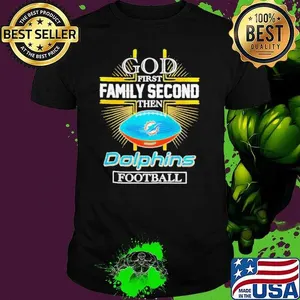 NFL God first family second then Miami Dolphins Football 2025 shirt