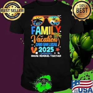 Nice Family Vacation Cabo San Lucas 2025 Family Making Memories Vacation Together  Shirt