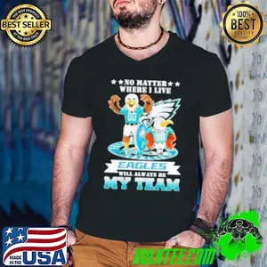 No Matter Where I Live Philadelphia Eagles Will Always Be My Team Mascot Shirt