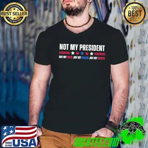 Not My President Not My Voice Not My Value Not My Beliefs T-Shirt