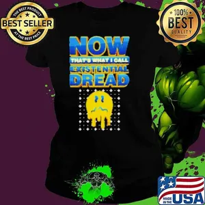 Now That's What I Call Existential Dread Shirt