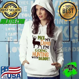 Pack My Diapers I'm Going Hunting With Daddy Shirt