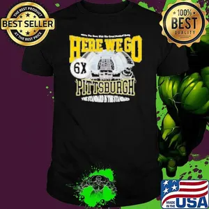 Pittsburgh Steelers here we go 6X World Champions Shirt