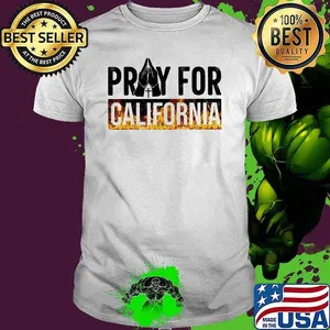 Pray for California Pray For Los Angeles California Los Angeles Wildfires   Shirt