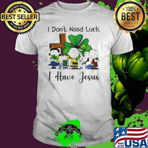 Snoopy I don't need luck I have Jesus Shirt