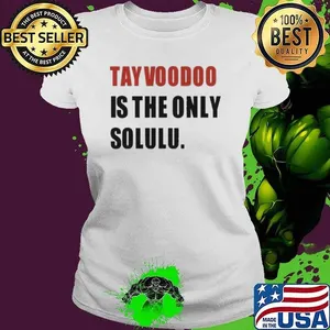 Tayvoodoo Is The Only Solulus Shirt