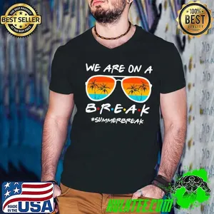 We Are On A Break Teacher Summer Break Hello Summer Sunglasses Retro T-Shirt