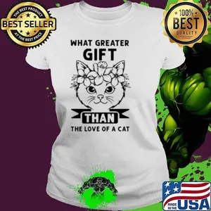 What Greater Gift Than The Love Of A Cat Shirt