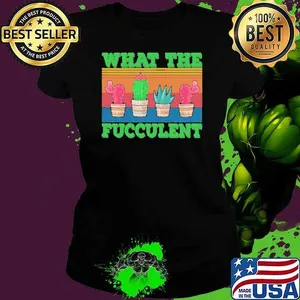 What the Fucculent Cactus Succulents Gardening shirt