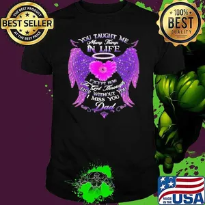 You Taught Me Many Things In Life shirt