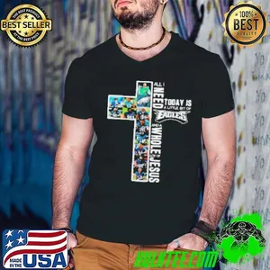 All I Need Today Is A Little Bit Of Philadelphia Eagles And A Whole Lot Of Jesus Design 2025 Shirt
