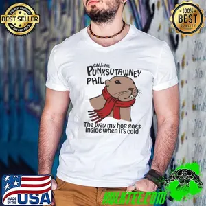 Call Me Punxsutawney Phil The Way My Hog Goes Inside When It’s Cold   shirt