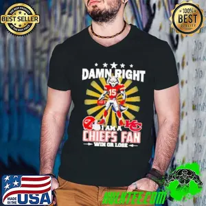Damn right I am a Chiefs fan win or lose mascot football Shirt