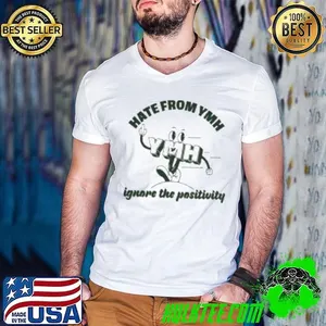 Hate From YMH Ignare The Positivity  Shirt