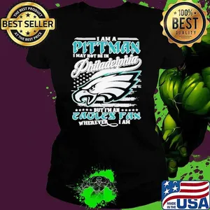 I Am A Pittman I May Not Be In Philadelphia Eagles Philly NFL, But I’m An Eagles Fan Wherever I Am  Shirts