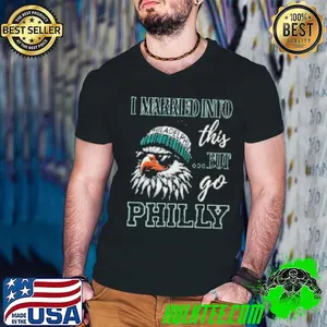 I Married Into This But Go Philly  Shirt