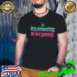 It's Amazing To Be Young Shirt