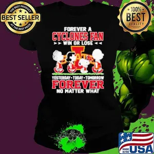 Peanuts forever a Cyclones fan win or lose yesterday today tomorrow forever no matter what shirt
